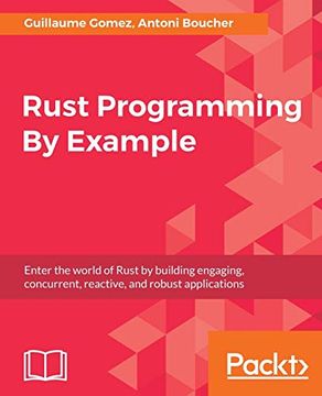 portada Rust Programming by Example: Enter the World of Rust by Building Engaging, Concurrent, Reactive, and Robust Applications (in English)