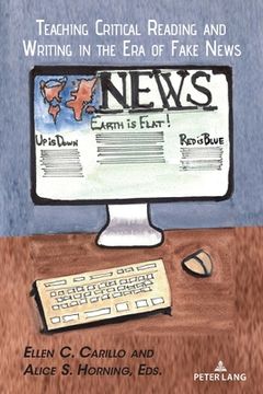 portada Teaching Critical Reading and Writing in the Era of Fake News (en Inglés)