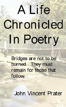 portada a life chronicled in poetry: bridges built are not to be burned, they must remain for those that follow. (in English)