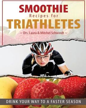 portada Smoothie Recipes for Triathletes: Drink Your Way to a Faster Season (en Inglés)