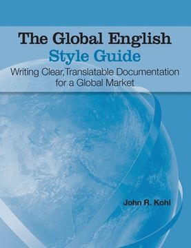 portada The Global English Style Guide: Writing Clear, Translatable Documentation for a Global Market (Hardcover edition) (in English)
