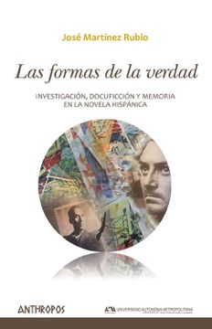 portada Las Formas de la Verdad: Investigación, Docuficción y Memoria en la Novela Hispánica (Autores, Textos y Temas. Literatura)