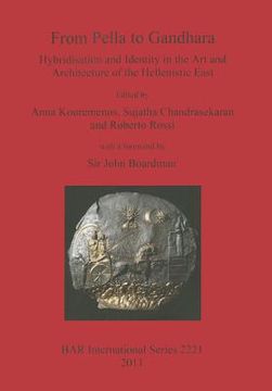 portada from pella to gandhara: hybridisation and identity in the art and architecture of the hellenistic east (en Inglés)