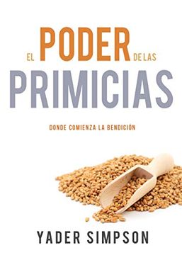 portada El Poder de las Primicias: Donde Comienza la Bendición (in Spanish)