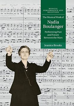 portada The Musical Work of Nadia Boulanger: Performing Past and Future Between the Wars (Musical Performance and Reception) (en Inglés)