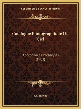 portada Catalogue Photographique Du Ciel: Coordonnees Rectilignes (1903) (in French)