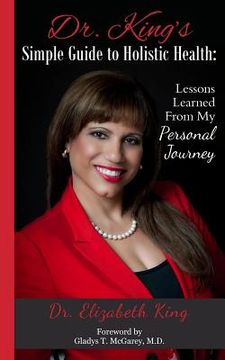 portada dr. king's simple guide to holistic health: lessons learned from my personal journey