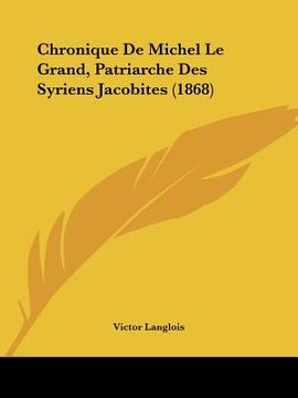 portada Chronique De Michel Le Grand, Patriarche Des Syriens Jacobites (1868) (en Francés)