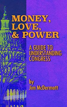 portada Money, Love & Power: A Guide to Understanding Congress (en Inglés)