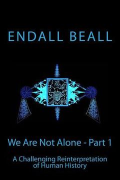 portada We Are Not Alone - Part 1: A Challenging Reinterpretation of Human History (en Inglés)