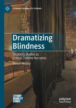 portada Dramatizing Blindness: Disability Studies as Critical Creative Narrative (en Inglés)