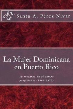 portada La Mujer Dominicana en Puerto Rico: Su Integración al Campo Profesional (1961-1975) (in Spanish)