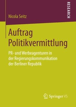 portada Auftrag Politikvermittlung: Pr- und Werbeagenturen in der Regierungskommunikation der Berliner Republik (en Alemán)