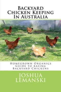 portada Backyard Chicken Keeping In Australia: Homegrown Organics Guide to Backyard Chicken Keeping In Australia
