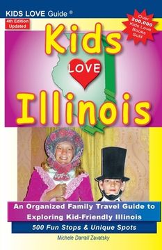 portada KIDS LOVE ILLINOIS, 4th Edition: An Organized Family Travel Guide to Kid-Friendly Illinois. 500 Fun Stops & Unique Spots (en Inglés)