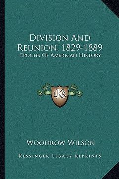 portada division and reunion, 1829-1889: epochs of american history (en Inglés)