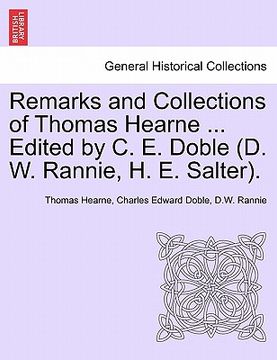 portada remarks and collections of thomas hearne ... edited by c. e. doble (d. w. rannie, h. e. salter. (en Inglés)