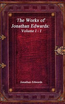 portada The Works of Jonathan Edwards: Volume I - I (en Inglés)