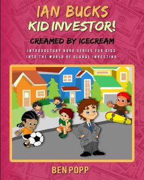 portada Ian Bucks Kid Investor! Creamed By Icecream-Intro Series To Global Investing (en Inglés)