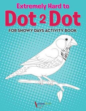 portada Extremely Hard to Dot 2 Dot for Snowy Days Activity Book Book (en Inglés)