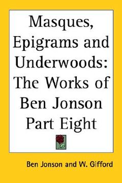portada masques, epigrams and underwoods: the works of ben jonson part eight (en Inglés)