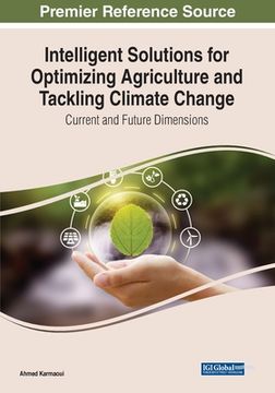 portada Intelligent Solutions for Optimizing Agriculture and Tackling Climate Change: Current and Future Dimensions (en Inglés)