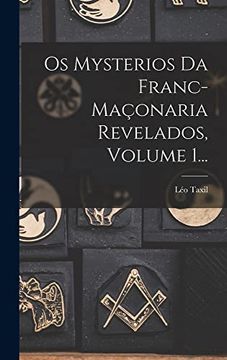 portada Os Mysterios da Franc-Maçonaria Revelados, Volume 1. (en Portugués)