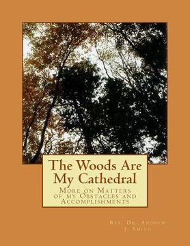 portada The Woods Are My Cathedral: More on Matters of my Obstacles and Accomplishments (en Inglés)
