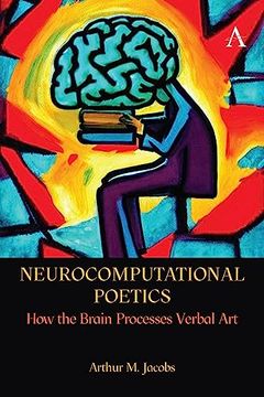 portada Neurocomputational Poetics: How the Brain Processes Verbal art (Anthem Studies in Bibliotherapy and Well-Being) (en Inglés)