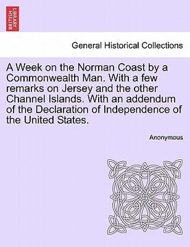 portada a week on the norman coast by a commonwealth man. with a few remarks on jersey and the other channel islands. with an addendum of the declaration of (en Inglés)