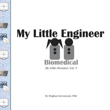 portada My Little Engineer: Biomedical: My Little Dreamer, Vol. 7 (en Inglés)