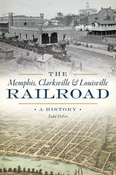 portada The Memphis, Clarksville & Louisville Railroad: A History (en Inglés)