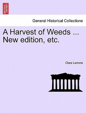 portada a harvest of weeds ... new edition, etc. (en Inglés)