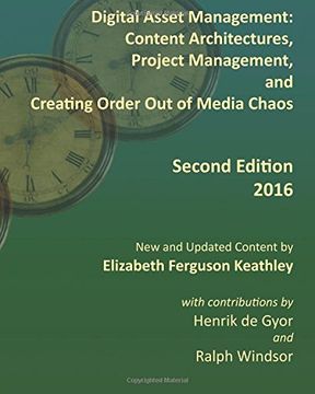 portada Digital Asset Management: Content Architectures, Project Management, and Creating Order Out of Media Chaos: Second Edition
