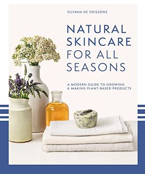 portada Natural Skincare for all Seasons: A Modern Guide to Growing & Making Plant-Based Products (en Inglés)