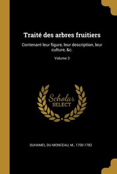 portada Traité des Arbres Fruitiers: Contenant Leur Figure, Leur Description, Leur Culture, &C. Volume 3 (en Francés)