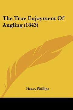 portada the true enjoyment of angling (1843) (in English)