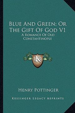 portada blue and green; or the gift of god v1: a romance of old constantinople (en Inglés)