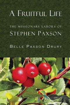 portada A Fruitful Life: The Missionary Labors of Stephen Paxson (in English)