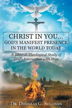 portada Christ in You: God's Manifest Presence in the World Today: A Biblical-Theological Study of Gods Interaction with Man (en Inglés)