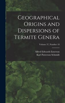 portada Geographical Origins and Dispersions of Termite Genera; Volume 37, number 18 (en Inglés)