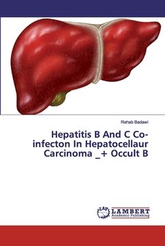 portada Hepatitis B And C Co-infecton In Hepatocellaur Carcinoma _+ Occult B (in English)
