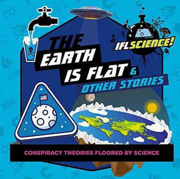 portada The Earth Is Flat & Other Stories: Conspiracy Theories Floored by Science (in English)