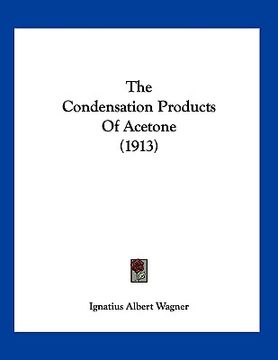portada the condensation products of acetone (1913) (en Inglés)