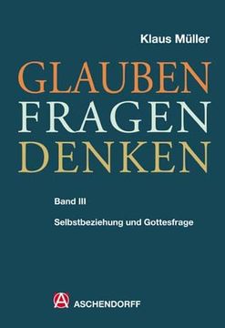 portada Glauben - Fragen - Denken: Band 3: Selbstbeziehung und Gottesfrage (en Alemán)