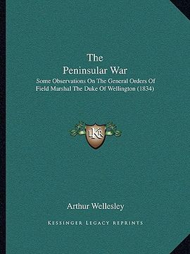 portada the peninsular war: some observations on the general orders of field marshal the duke of wellington (1834) (en Inglés)