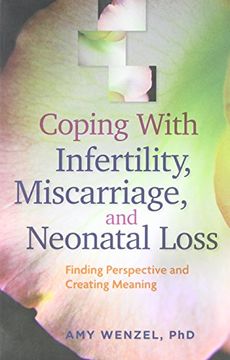 portada Coping With Infertility, Miscarriage, and Neonatal Loss: Finding Perspective and Creating Meaning (Lifetools: Books for the General Public) (in English)