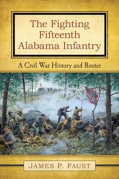 portada The Fighting Fifteenth Alabama Infantry: A Civil war History and Roster (en Inglés)