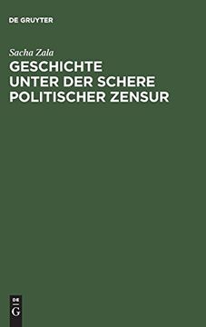 portada Geschichte Unter der Schere Politischer Zensur: Amtliche Aktensammlungen im Internationalen Vergleich 