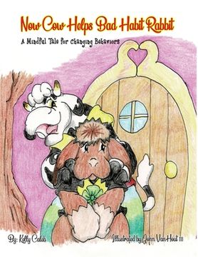 portada Now Cow Helps Bad Habit Rabbit: A Mindful Tale for Changing Behaviors (en Inglés)
